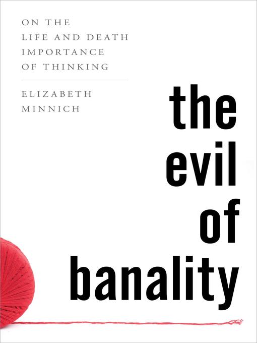 Title details for The Evil of Banality by Elizabeth K. Minnich - Available
